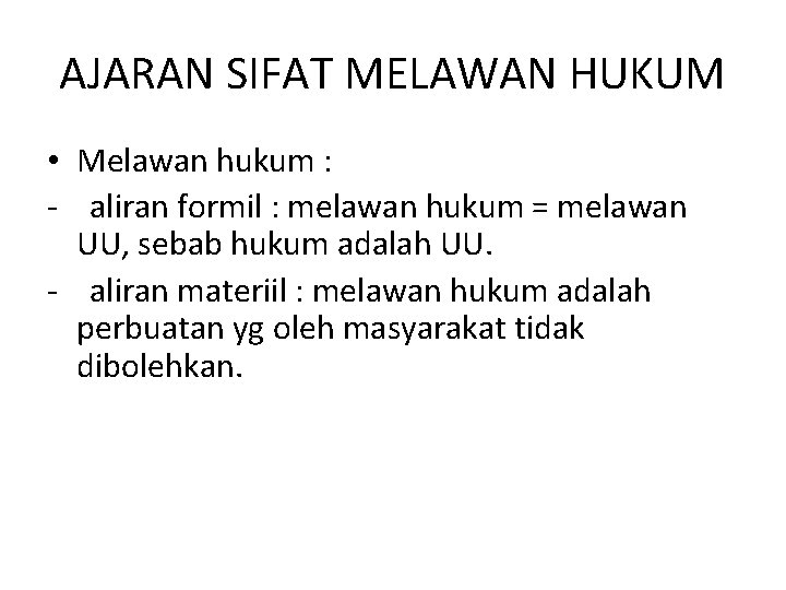 AJARAN SIFAT MELAWAN HUKUM • Melawan hukum : - aliran formil : melawan hukum