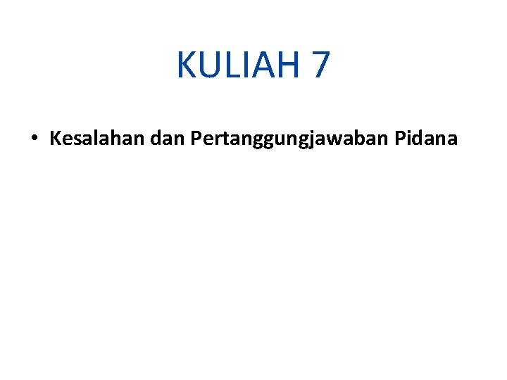 KULIAH 7 • Kesalahan dan Pertanggungjawaban Pidana 