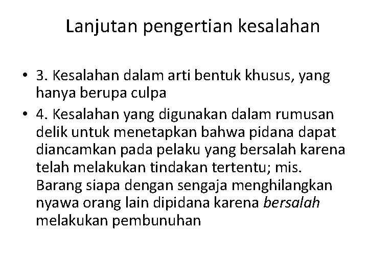 Lanjutan pengertian kesalahan • 3. Kesalahan dalam arti bentuk khusus, yang hanya berupa culpa