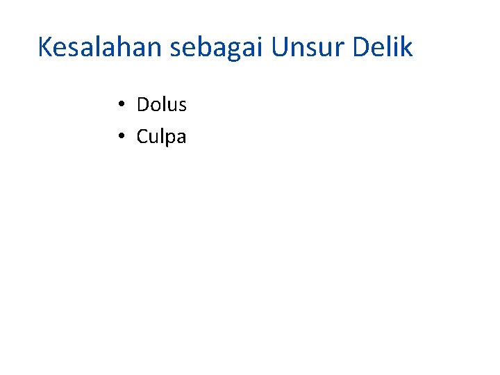 Kesalahan sebagai Unsur Delik • Dolus • Culpa 