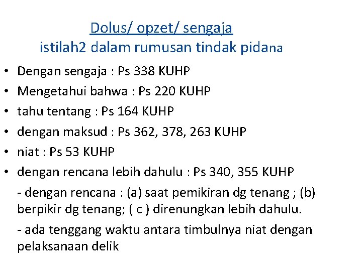 Dolus/ opzet/ sengaja istilah 2 dalam rumusan tindak pidana • • • Dengan sengaja