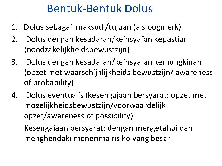 Bentuk-Bentuk Dolus 1. Dolus sebagai maksud /tujuan (als oogmerk) 2. Dolus dengan kesadaran/keinsyafan kepastian