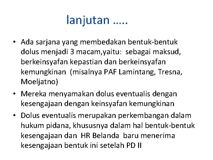 lanjutan …. . • Ada sarjana yang membedakan bentuk-bentuk dolus menjadi 3 macam, yaitu: