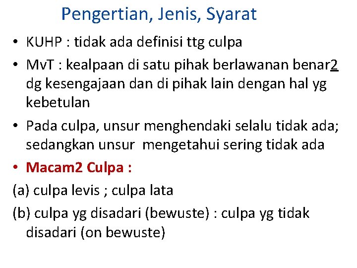 Pengertian, Jenis, Syarat • KUHP : tidak ada definisi ttg culpa • Mv. T