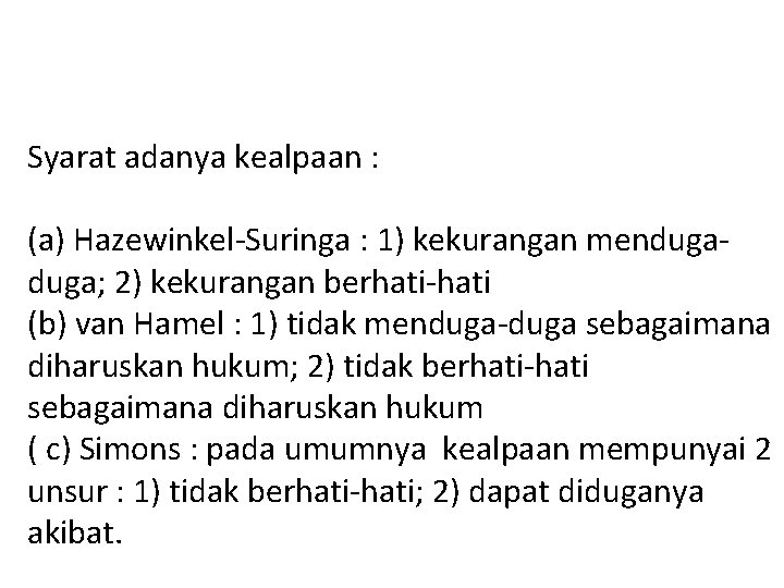 Syarat adanya kealpaan : (a) Hazewinkel-Suringa : 1) kekurangan menduga; 2) kekurangan berhati-hati (b)