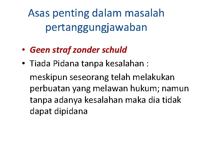 Asas penting dalam masalah pertanggungjawaban • Geen straf zonder schuld • Tiada Pidana tanpa