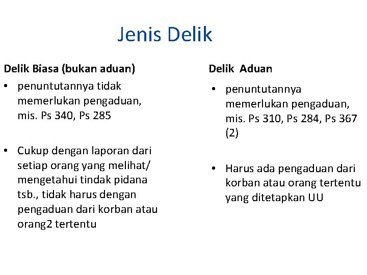 Jenis Delik Biasa (bukan aduan) • penuntutannya tidak memerlukan pengaduan, mis. Ps 340, Ps