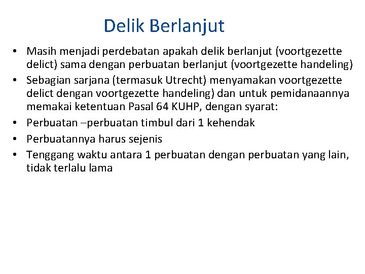 Delik Berlanjut • Masih menjadi perdebatan apakah delik berlanjut (voortgezette delict) sama dengan perbuatan