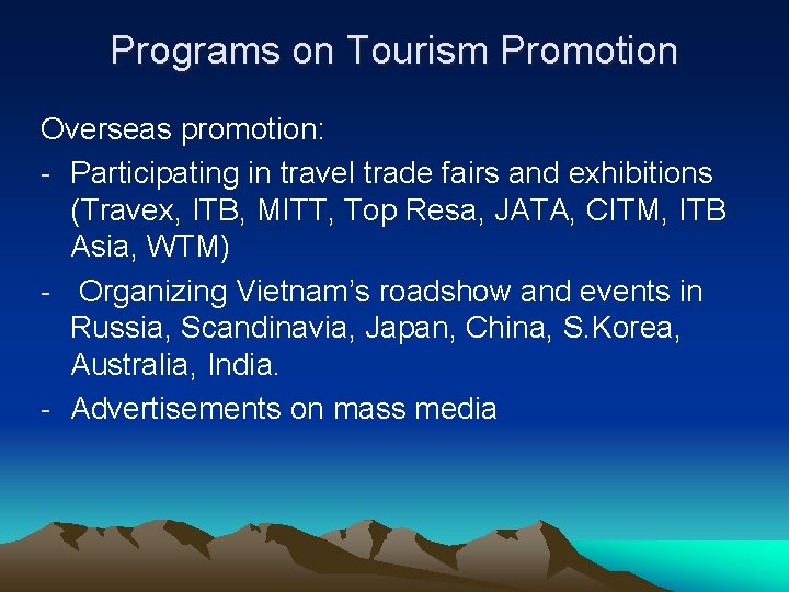 Programs on Tourism Promotion Overseas promotion: - Participating in travel trade fairs and exhibitions Programs on Tourism Promotion Overseas promotion: - Participating in travel trade fairs and exhibitions