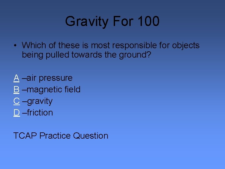 Gravity For 100 • Which of these is most responsible for objects being pulled