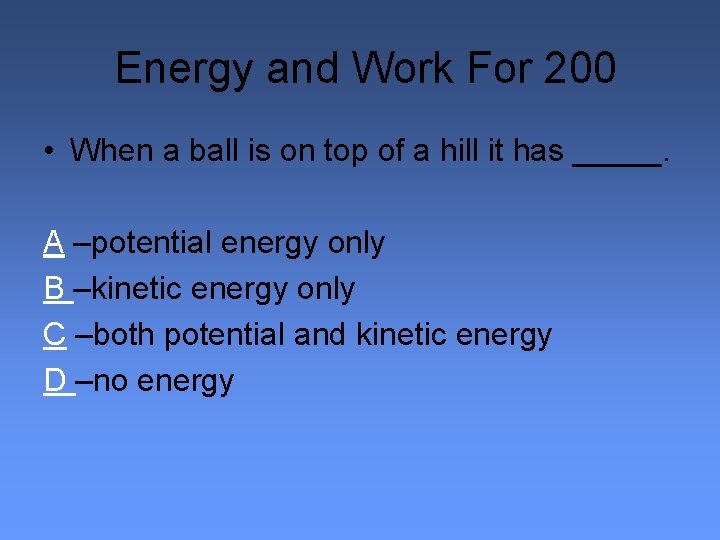 Energy and Work For 200 • When a ball is on top of a