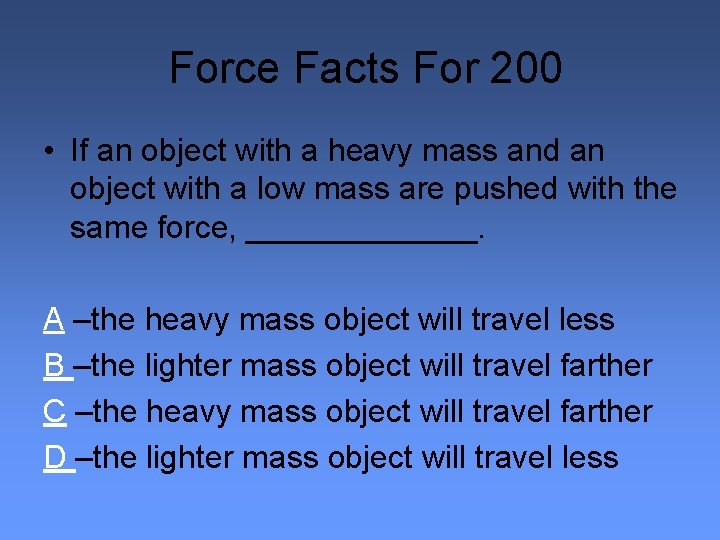 Force Facts For 200 • If an object with a heavy mass and an