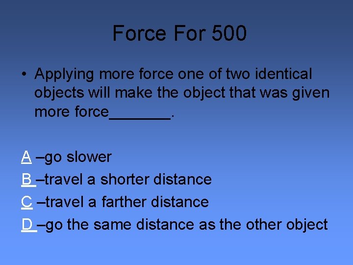 Force For 500 • Applying more force one of two identical objects will make