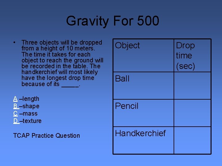 Gravity For 500 • Three objects will be dropped from a height of 10