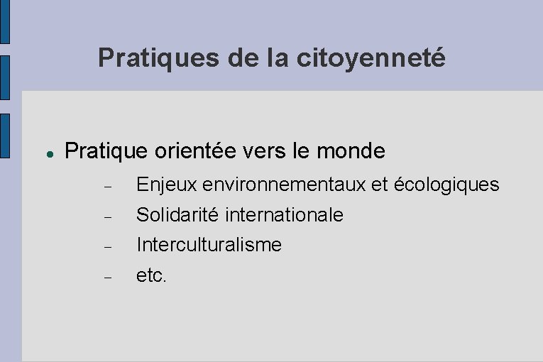 Pratiques de la citoyenneté Pratique orientée vers le monde Enjeux environnementaux et écologiques Solidarité