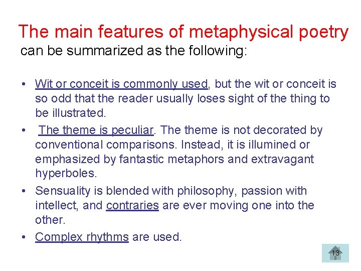 The main features of metaphysical poetry can be summarized as the following: • Wit