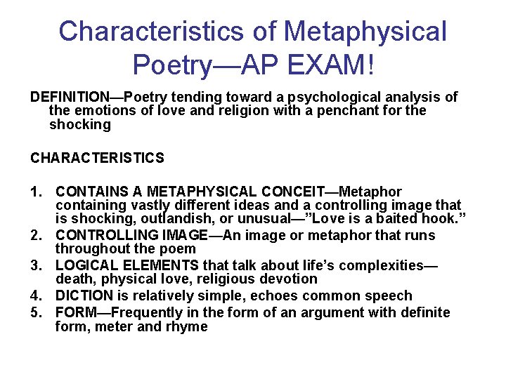 Characteristics of Metaphysical Poetry—AP EXAM! DEFINITION—Poetry tending toward a psychological analysis of the emotions