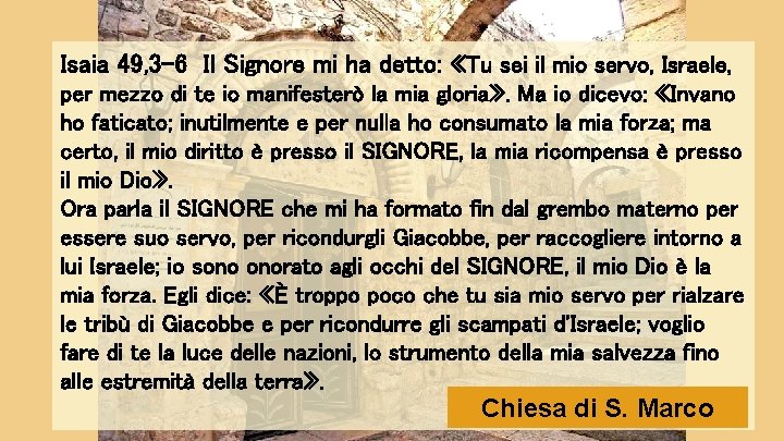 Isaia 49, 3 -6 Il Signore mi ha detto: «Tu sei il mio servo,