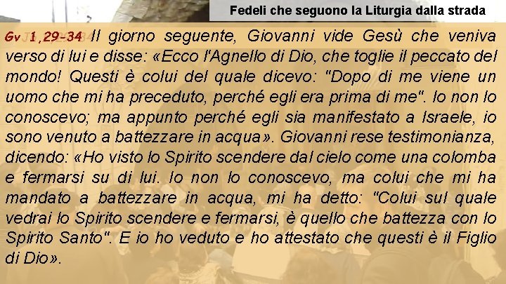 Fedeli che seguono la Liturgia dalla strada Gv Jn 1, 29 -34 Il giorno