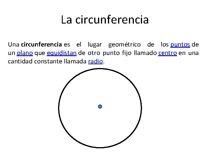 La circunferencia Una circunferencia es el lugar geométrico de los puntos de un plano