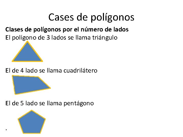 Cases de polígonos Clases de polígonos por el número de lados El polígono de