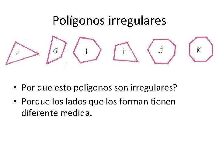 Polígonos irregulares • Por que esto polígonos son irregulares? • Porque los lados que