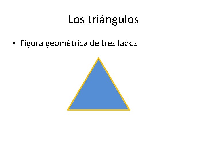 Los triángulos • Figura geométrica de tres lados 