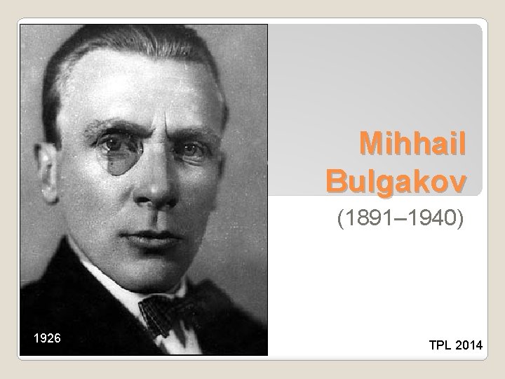 Mihhail Bulgakov (1891– 1940) 1926 TPL 2014 