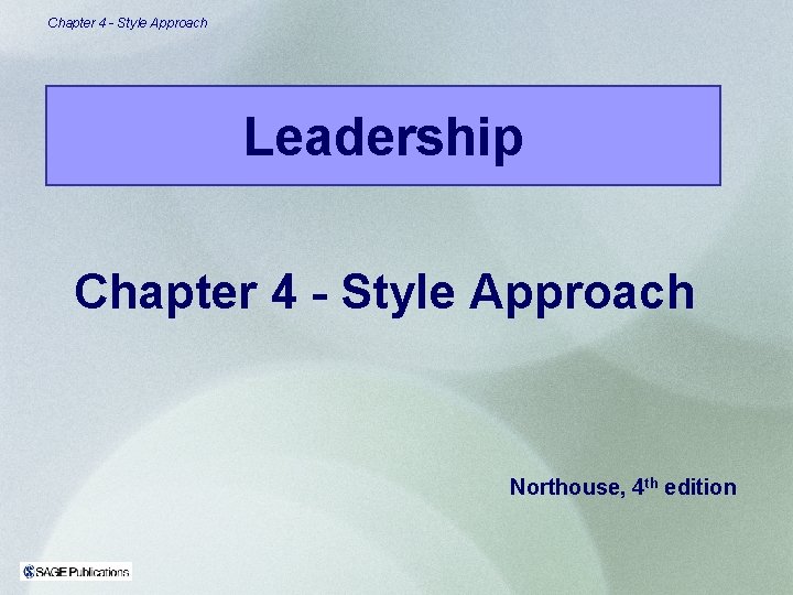 Chapter 4 - Style Approach Leadership Chapter 4 - Style Approach Northouse, 4 th