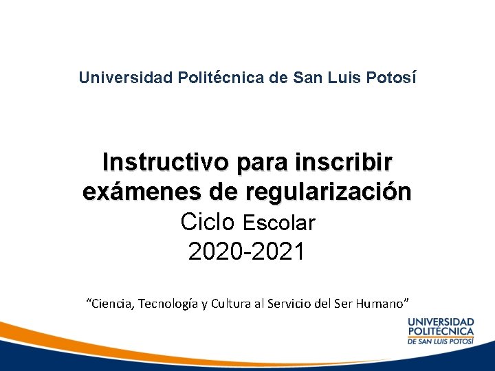 Universidad Politécnica de San Luis Potosí Instructivo para inscribir exámenes de regularización Ciclo Escolar