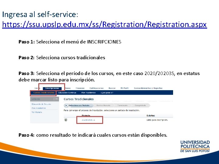 Ingresa al self-service: https: //ssu. upslp. edu. mx/ss/Registration. aspx Paso 1: Selecciona el menú