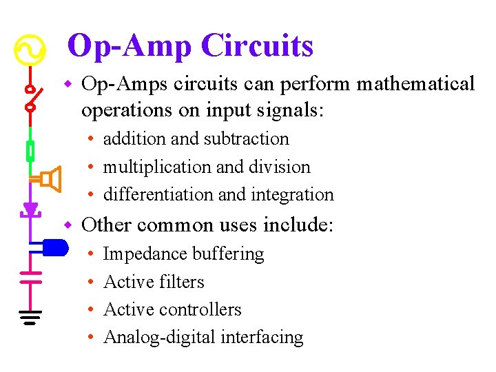 Op-Amp Circuits w Op-Amps circuits can perform mathematical operations on input signals: • addition