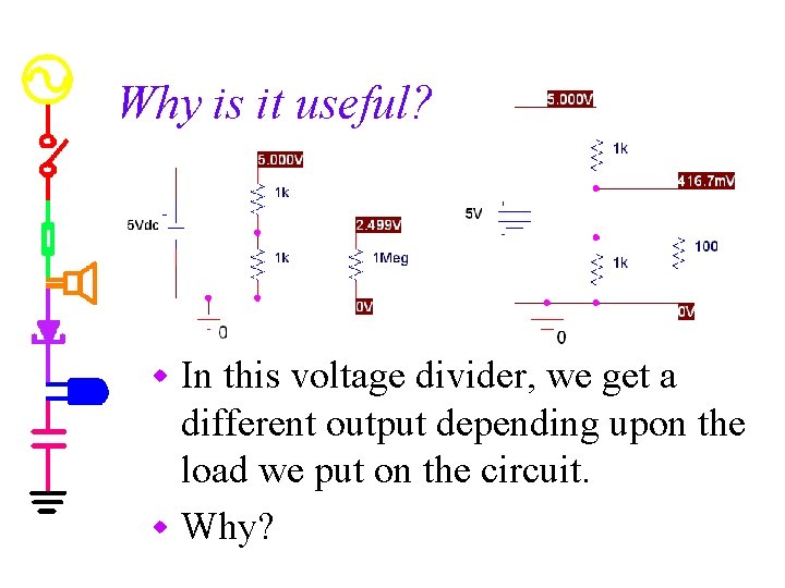 Why is it useful? In this voltage divider, we get a different output depending