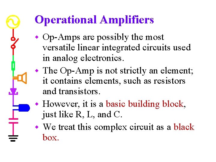 Operational Amplifiers Op-Amps are possibly the most versatile linear integrated circuits used in analog