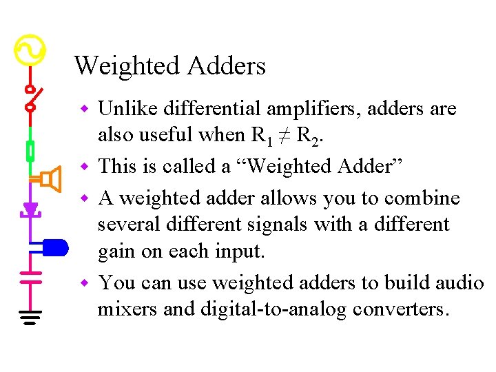 Weighted Adders Unlike differential amplifiers, adders are also useful when R 1 ≠ R