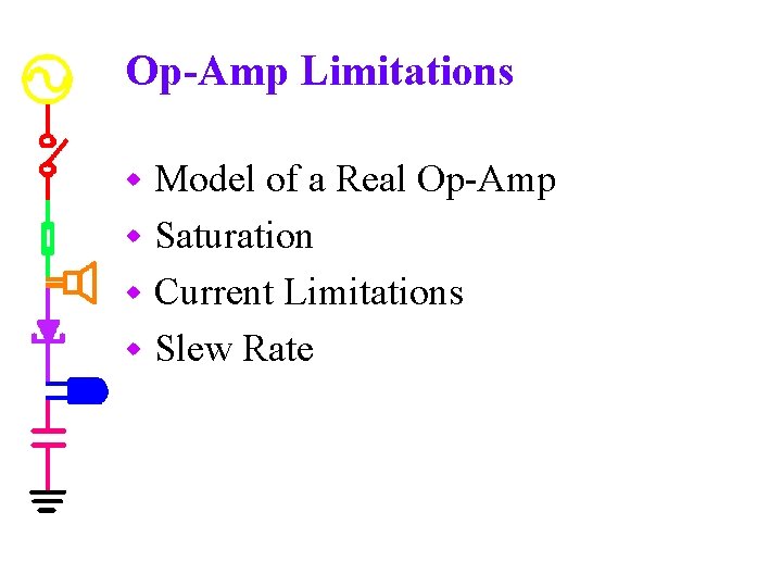 Op-Amp Limitations Model of a Real Op-Amp w Saturation w Current Limitations w Slew