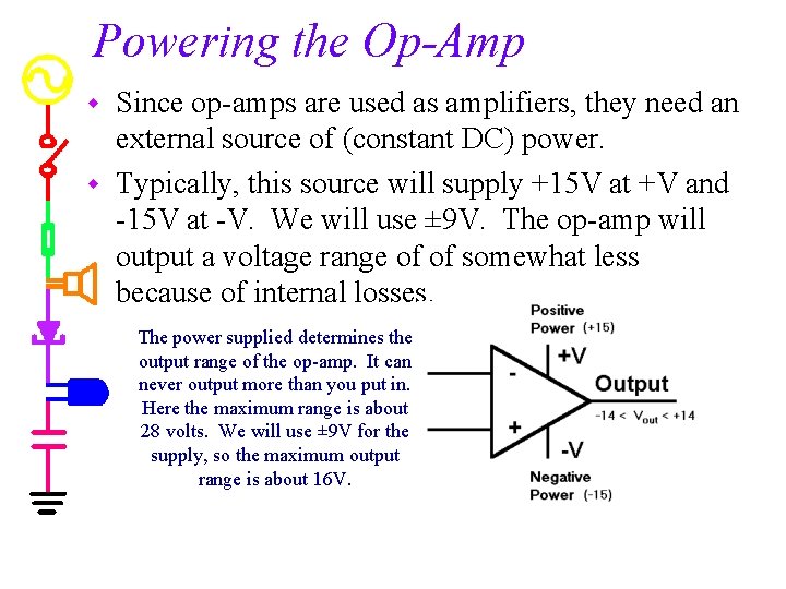 Powering the Op-Amp Since op-amps are used as amplifiers, they need an external source