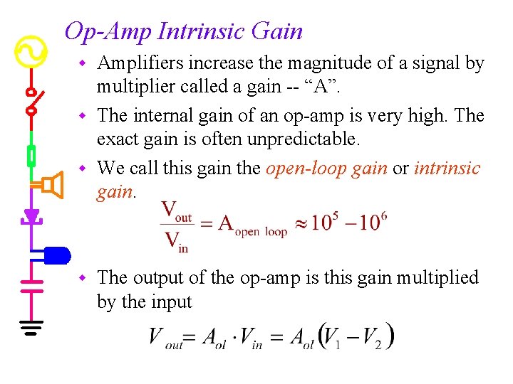 Op-Amp Intrinsic Gain Amplifiers increase the magnitude of a signal by multiplier called a