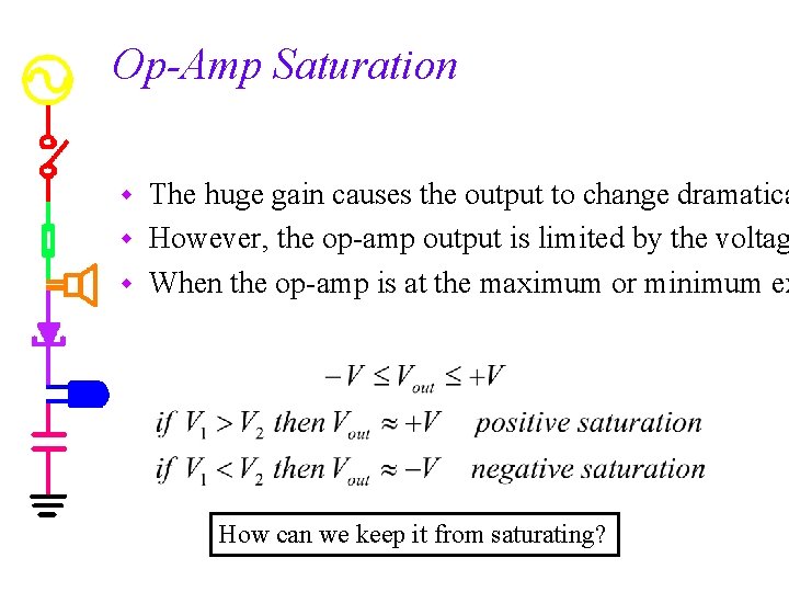 Op-Amp Saturation The huge gain causes the output to change dramatica w However, the