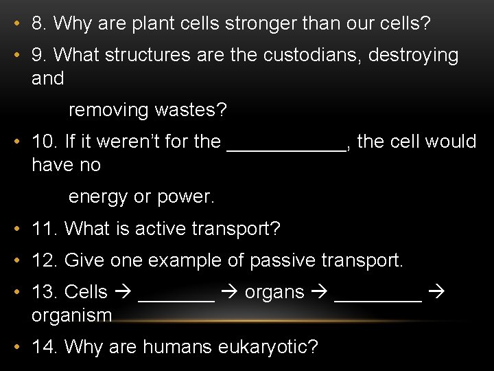 • 8. Why are plant cells stronger than our cells? • 9. What • 8. Why are plant cells stronger than our cells? • 9. What