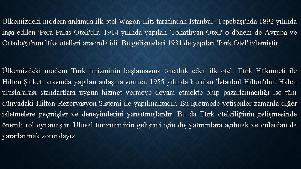 Ülkemizdeki modern anlamda ilk otel Wagon-Lits tarafından İstanbul- Tepebaşı'nda 1892 yılında inşa edilen 'Pera