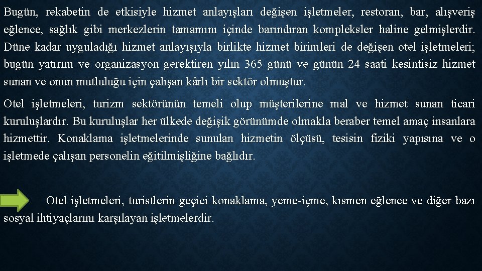 Bugün, rekabetin de etkisiyle hizmet anlayışları değişen işletmeler, restoran, bar, alışveriş eğlence, sağlık gibi