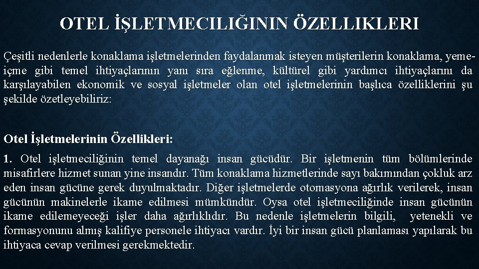 OTEL İŞLETMECILIĞININ ÖZELLIKLERI Çeşitli nedenlerle konaklama işletmelerinden faydalanmak isteyen müşterilerin konaklama, yemeiçme gibi temel