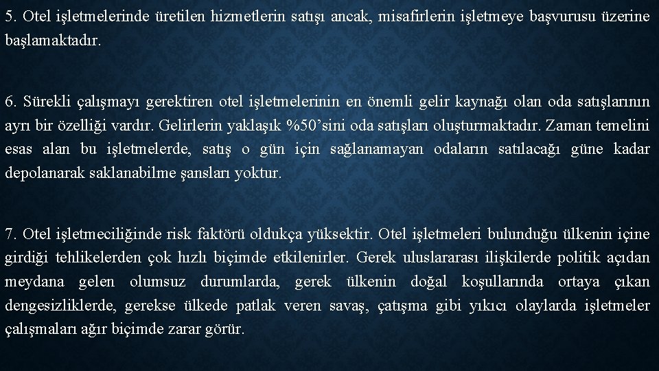 5. Otel işletmelerinde üretilen hizmetlerin satışı ancak, misafirlerin işletmeye başvurusu üzerine başlamaktadır. 6. Sürekli