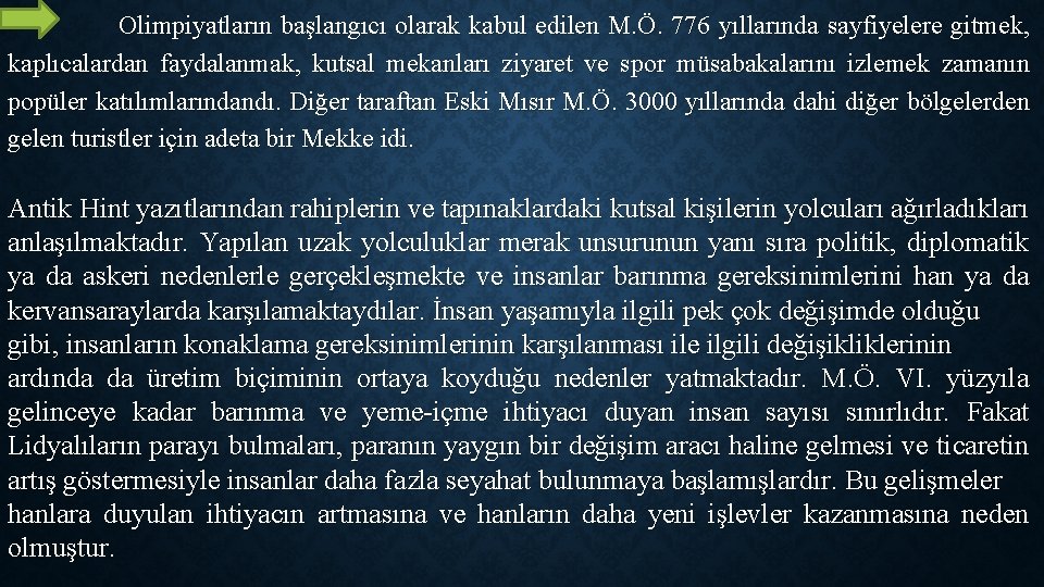 Olimpiyatların başlangıcı olarak kabul edilen M. Ö. 776 yıllarında sayfiyelere gitmek, kaplıcalardan faydalanmak, kutsal