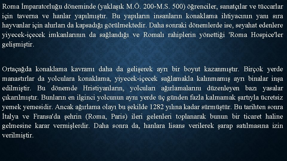 Roma İmparatorluğu döneminde (yaklaşık M. Ö. 200 -M. S. 500) öğrenciler, sanatçılar ve tüccarlar