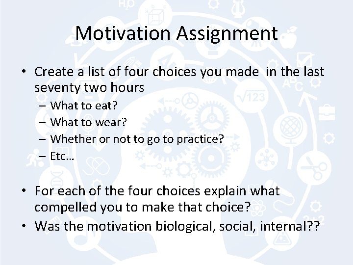 Motivation Assignment • Create a list of four choices you made in the last