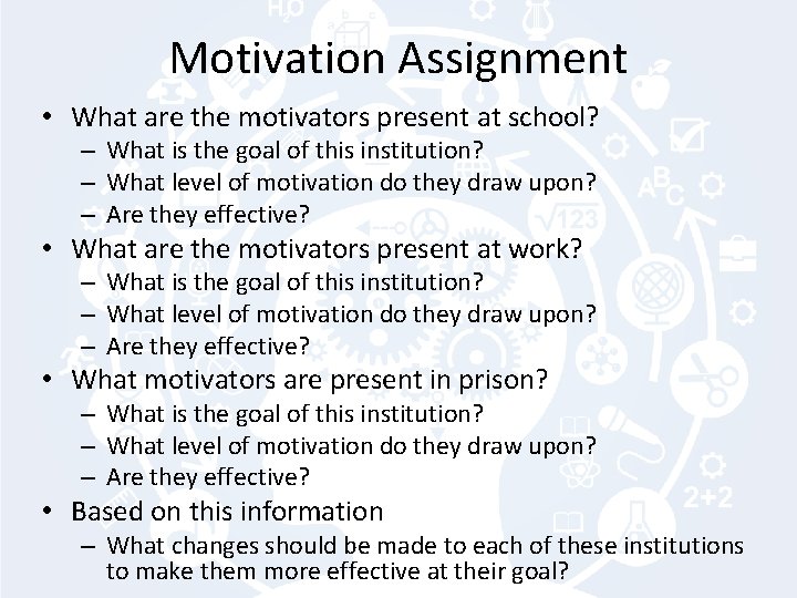 Motivation Assignment • What are the motivators present at school? – What is the