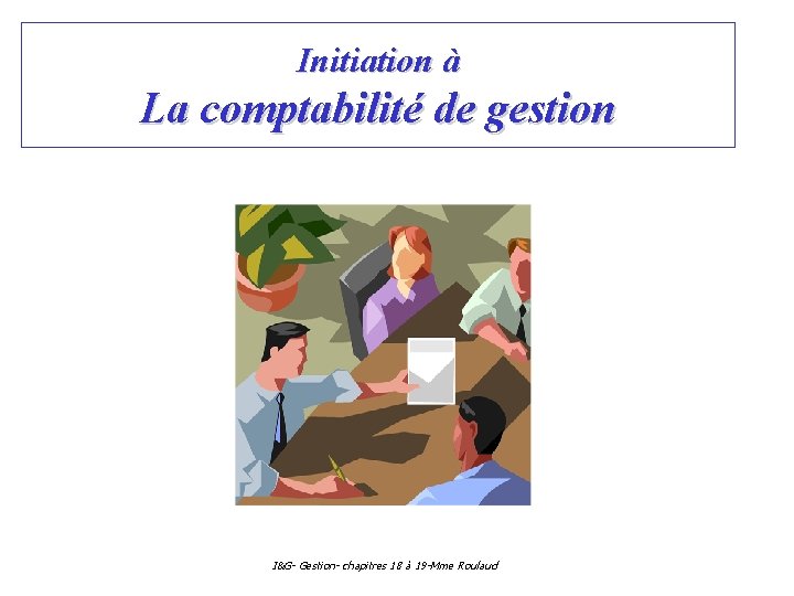 Initiation à La comptabilité de gestion I&G- Gestion- chapitres 18 à 19 -Mme Roulaud