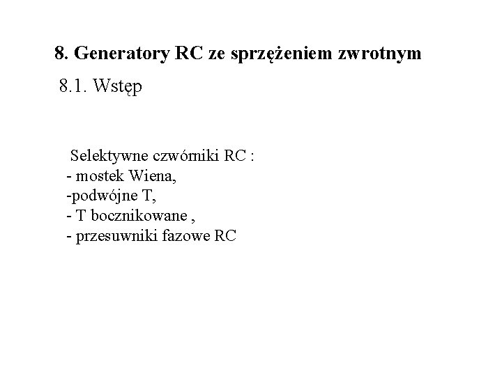 8. Generatory RC ze sprzężeniem zwrotnym 8. 1. Wstęp Selektywne czwórniki RC : -